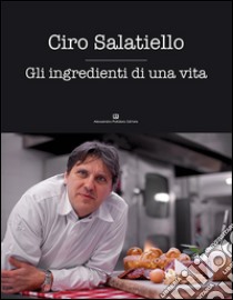 Gli ingredienti di una vita libro di Salatiello Ciro