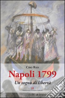 Napoli 1799. Un sogno di libertà libro di Raia Ciro