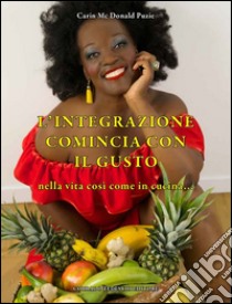 L'integrazione comincia con il gusto nella vita così come in cucina... libro di McDonald Puzie Carin