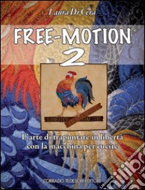 Free-motion 2. L'arte di trapuntare in libertà con la macchina per cucire libro di Di Cera Laura