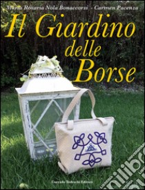 Il giardino delle borse libro di Nola Bonaccorsi Maria Rosaria; Pacenza Carmen