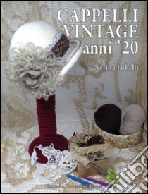 Cappelli vintage anni '20 libro di Fubelli Nerina