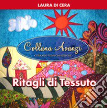 Ritagli di tessuto libro di Di Cera Laura