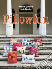 Pillowfun. Ediz. italiana libro di Sperandio Roberta; Blandina Daria