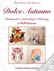 Dolce autunno. Patchwork, embroidery, colouring. #FallPatterns libro di Nola Bonaccorsi Maria Rosaria