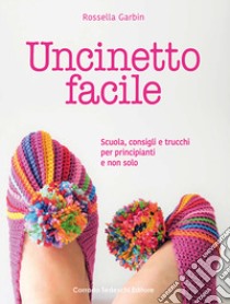 Uncinetto facile. Scuola, consigli e trucchi per principianti e non solo libro di Garbin Rossella