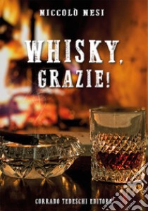 Whisky, grazie! libro di Nesi Niccolò