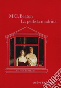 La perfida madrina. 67 Clarges Street libro di Beaton M. C.