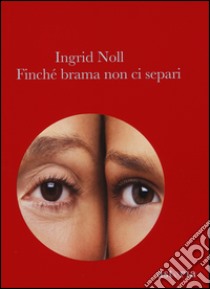 Finché brama non ci separi libro di Noll Ingrid