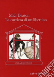 La carriera di un libertino. 67 Clarges Street libro di Beaton M. C.