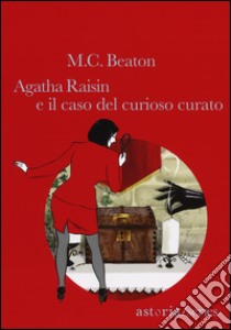 Agatha Raisin e il caso del curioso curato libro di Beaton M. C.