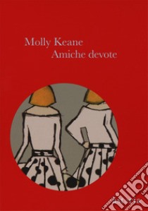 Amiche devote libro di Keane Molly