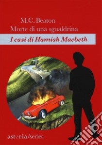 Morte di una sgualdrina. I casi di Hamish Macbeth libro di Beaton M. C.