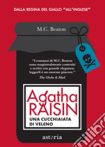 Agatha Raisin. Una cucchiaiata di veleno libro di Beaton M. C.