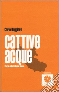 Cattive acque. Storie dalla Valle del Sacco libro di Ruggiero Carlo