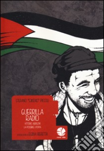 Guerrilla Radio. Vittorio Arrigoni, la possibile utopia libro di Piccoli Stefano «S3keno»