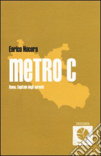 Metro C. Roma, capitale degli sprechi libro di Nocera Enrico