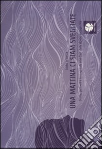 Una mattina ci siam svegliate. Storie, pensieri e immagini da una cas a delle donne autogestita libro di Lucha y Siesta