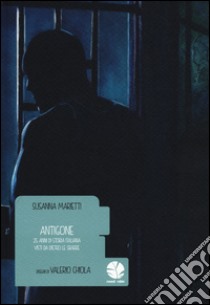 Antigone. 25 anni di storia italiana visti da dietro le sbarre libro di Marietti Susanna; Chiola Valerio