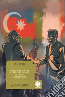 L'alleato azero. Gas e petrolio contro diritti umani libro di Giuliani Claudia; Re:Common (cur.)