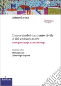 Il sovraindebitamento civile e del consumatore. Sistemi giuridici europei alla prova del dialogo libro di Sarcina Antonio