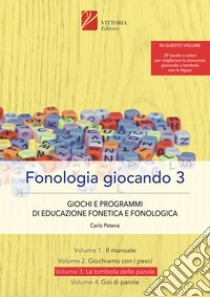 Fonologia giocando. Ediz. a spirale. Vol. 3: La tombola delle parole. Giochi e programmi di educazione fonetica e fonologica libro di Petenà Carlo