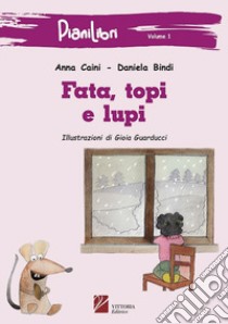 Fata, topi e lupi libro di Bindi Daniela; Caini Anna