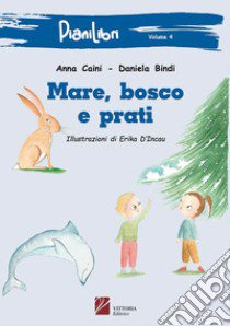 Mare, bosco e prati. Ediz. per la scuola libro di Bindi Daniela; Caini Anna