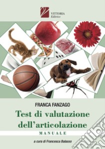 Test di Valutazione dell'articolazione. Manuale, QR code per foglio di notazione e Test. Ediz. a spirale. Con QR Code libro di Fanzago Franca; Balasso F. (cur.)