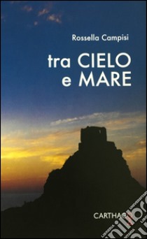 Tra cielo e mare libro di Campisi Rossella