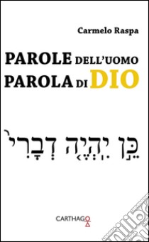 Parole dell'uomo. Parola di Dio libro di Raspa Carmelo