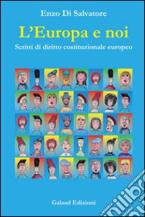 L'Europa e noi. Scritti di diritto costituzionale europeo libro di Di Salvatore Enzo