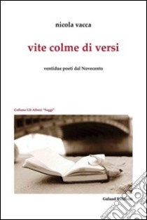 Vite colme di versi. Ventidue poeti dal Novecento libro di vacca Nicola