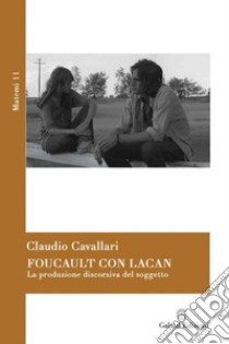 Foucault con Lacan. La produzione discorsiva del soggetto libro di Cavallari Claudio