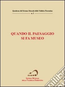 Quando il paesaggio si fa museo libro di Gennai Paolo; Ranfagni Luca; Terreni Leonardo Giovanni