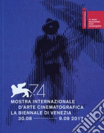 La Biennale di Venezia. 74ª mostra internazionale d'arte cinematografica. Ediz. italiana e inglese libro di Fondazione la Biennale di Venezia (cur.)