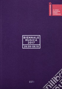 Biennale musica 2017. Est! Ediz. italiana e inglese libro di Fondazione la Biennale di Venezia