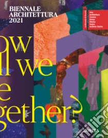 Biennale Architettura 2021. How will we live together? Ediz. italiana libro di Sarkis H. (cur.)