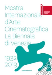 La Biennale di Vienezia. Mostra internazionale d'arte cinematografica 1932-2019 libro di Archivio storico della Biennale di Venezia (cur.)