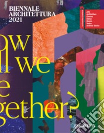 Biennale Architettura 2021. How will we live together? Ediz. inglese libro di Sarkis H. (cur.)