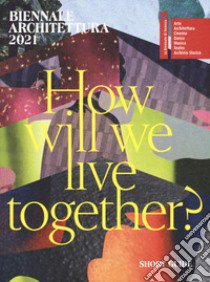 Biennale Architettura 2021. How will we live together? Guida breve. Ediz. inglese libro di Sarkis H. (cur.)