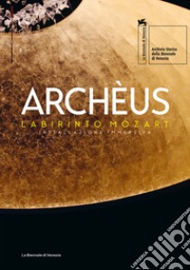 Archèus. Labirinto Mozart. Installazione immersiva. Ediz. italiana e inglese libro