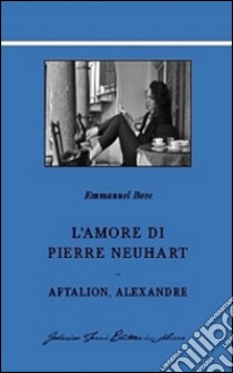 L'amore di Pierre Neuhart-Aftalion, Alexandre libro di Bove Emmanuel; Levet C. (cur.)