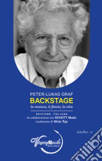 Backstage. La musica, il flauto, la vita libro di Graf Peter-Lukas