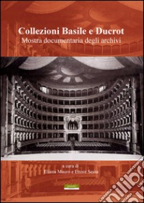 Collezioni Basile e Ducrot. Mostra documentaria degli archivi libro di Mauro E. (cur.); Sessa E. (cur.)