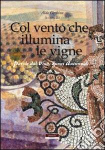 Col vento che illumina le vigne. Parole dal vino, suoni autunnali libro di Gerbino A. (cur.)