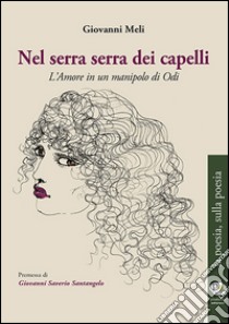 Nel serra serra dei capelli. L'amore in un manipolo di odii libro di Meli Giovanni