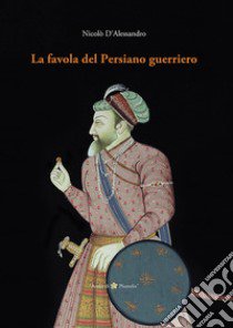 La favola del Persiano guerriero libro di D'Alessandro Nicolò