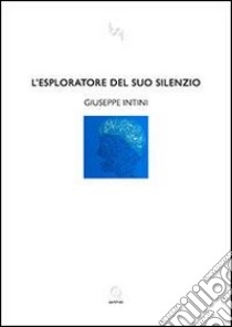 L'esploratore del suo silenzio libro di Intini Giuseppe