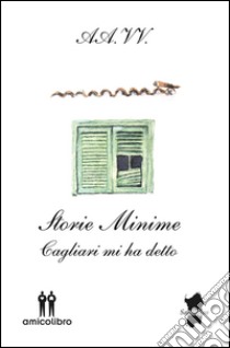 Storie minime. Cagliari mi ha detto libro